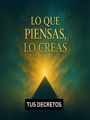 cover image of Lo Que Piensas, Lo Creas